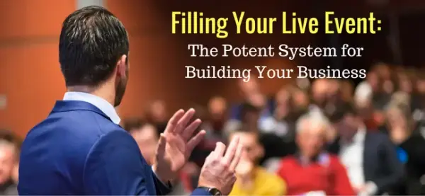 Filling Your Live Event: The Potent System for Building Your Business